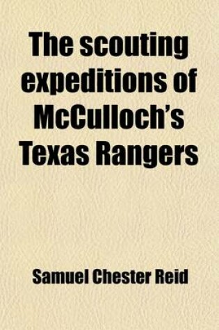 Cover of The Scouting Expeditions of McCulloch's Texas Rangers; Or, the Summer and Fall Campaign of the Army of the United States in Mexico--1846. Including Sk