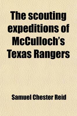 Book cover for The Scouting Expeditions of McCulloch's Texas Rangers; Or, the Summer and Fall Campaign of the Army of the United States in Mexico--1846. Including Sk