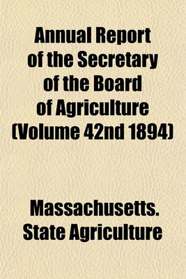 Book cover for Annual Report of the Secretary of the Board of Agriculture (Volume 42nd 1894)