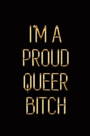 Cover of I'm a Proud Queer Bitch