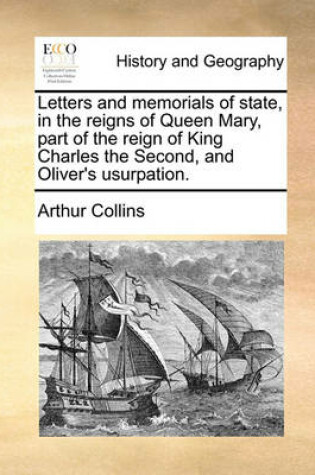 Cover of Letters and Memorials of State, in the Reigns of Queen Mary, Part of the Reign of King Charles the Second, and Oliver's Usurpation. Volume 1 of 2