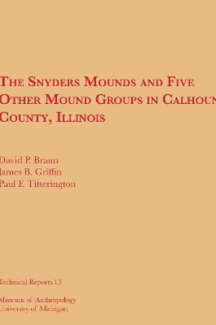 Cover of The Snyders Mounds and Five Other Mound Groups in Calhoun County, Illinois