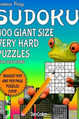 Cover of Famous Frog Sudoku 400 Giant Size Very Hard Puzzles Biggest 9 X 9 One Per Page Puzzles Ever!