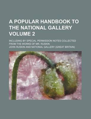 Book cover for A Popular Handbook to the National Gallery Volume 2; Including by Special Permission Notes Collected from the Works of Mr. Ruskin