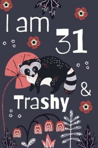 Cover of I Am 31 And Trashy