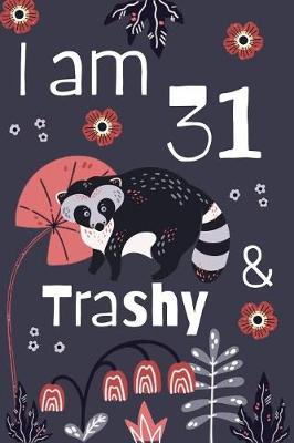 Book cover for I Am 31 And Trashy