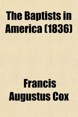 Book cover for The Baptists in America; A Narrative of the Deputation from the Baptist Union in England to the United States and Canada