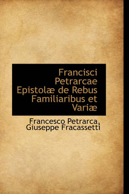 Book cover for Francisci Petrarcae Epistolae de Rebus Familiaribus Et Variae