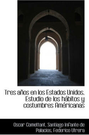 Cover of Tres años en los Estados Unidos. Estudio de los hábitos y costumbres Américanas