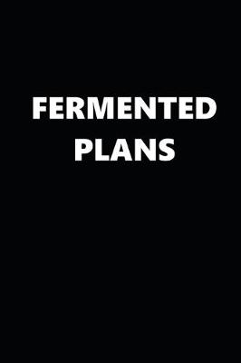 Book cover for 2020 Daily Planner Funny Humorous Fermented Plans 388 Pages