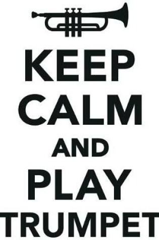 Cover of Keep Calm Play Trumpet Workbook of Affirmations Keep Calm Play Trumpet Workbook of Affirmations