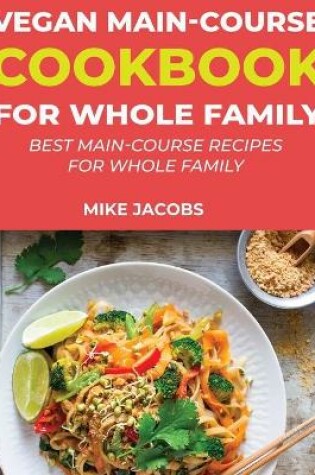Cover of Vegan Main-Course Cookbook for Whole Family