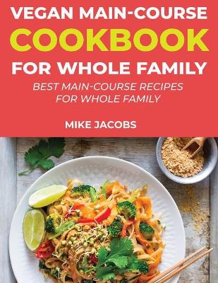 Book cover for Vegan Main-Course Cookbook for Whole Family