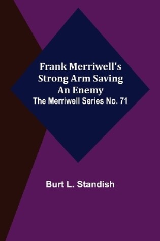Cover of Frank Merriwell's Strong Arm Saving an Enemy. The Merriwell Series No. 71