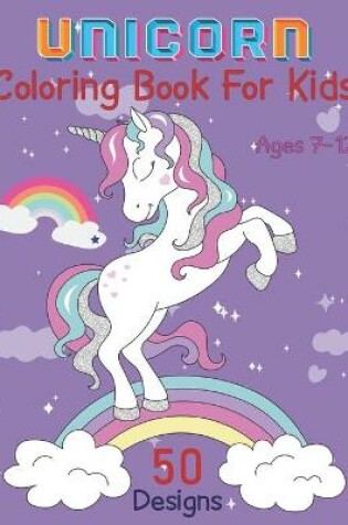 Cover of Unicorn Coloring Book for Kids Ages 7-12 50 Designs
