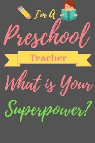 Cover of I am a Preschool Teacher What is Your Superpower?