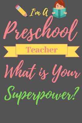 Book cover for I am a Preschool Teacher What is Your Superpower?