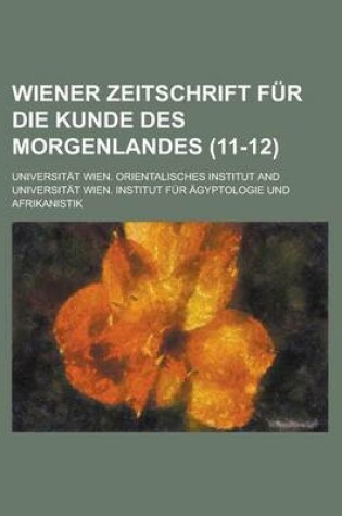 Cover of Wiener Zeitschrift Fur Die Kunde Des Morgenlandes (11-12)