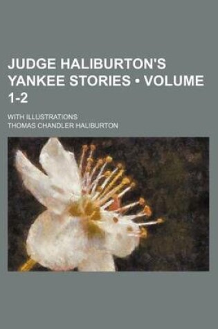 Cover of Judge Haliburton's Yankee Stories (Volume 1-2); With Illustrations