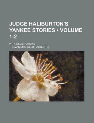 Book cover for Judge Haliburton's Yankee Stories (Volume 1-2); With Illustrations