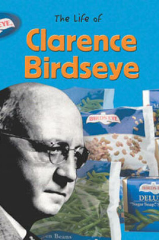 Cover of The Life Of: Clarence Birdseye