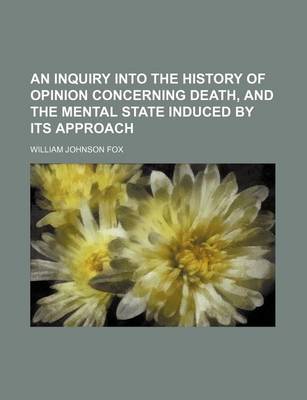 Book cover for An Inquiry Into the History of Opinion Concerning Death, and the Mental State Induced by Its Approach