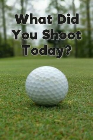 Cover of What Did You Shoot Today?