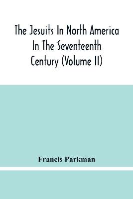 Book cover for The Jesuits In North America In The Seventeenth Century (Volume Ii)