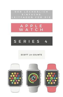 Book cover for Der Lacherlich Einfache Leitfaden Fur Die Apple Watch Series 4