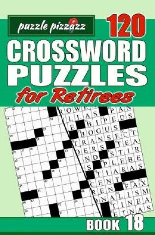 Cover of Puzzle Pizzazz 120 Crossword Puzzles for Retirees Book 18