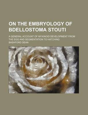 Book cover for On the Embryology of Bdellostoma Stouti; A General Account of Myxinoid Development from the Egg and Segmentation to Hatching