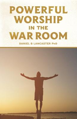 Book cover for Powerful Worship in the War Room