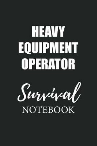 Cover of Heavy Equipment Operator Survival Notebook