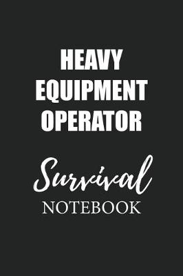 Book cover for Heavy Equipment Operator Survival Notebook