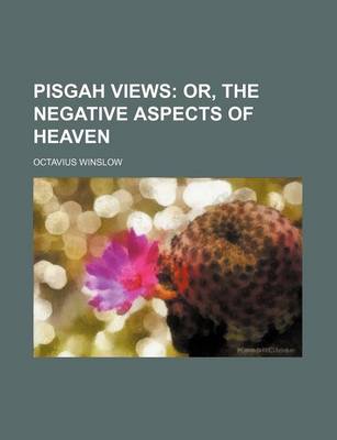 Book cover for Pisgah Views; Or, the Negative Aspects of Heaven