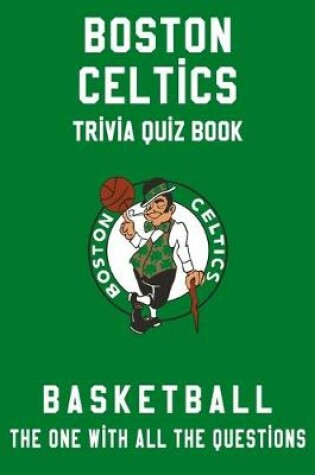 Cover of Boston Celtics Trivia Quiz Book - Basketball - The One With All The Questions