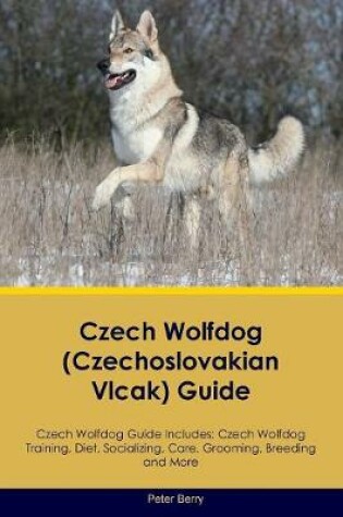 Cover of Czech Wolfdog (Czechoslovakian Vlcak) Guide Czech Wolfdog Guide Includes