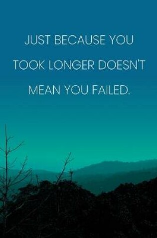 Cover of Inspirational Quote Notebook - 'Just Because You Took Longer Doesn't Mean You Failed.' - Inspirational Journal to Write in