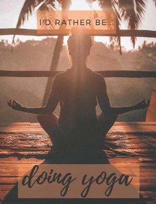 Book cover for I'd Rather be Doing Yoga