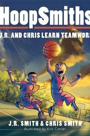 Cover of Hoopsmiths: J.R. and Chris Learn Teamwork