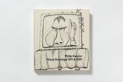 Book cover for Philip Guston: Nixon Drawings 1971 & 1975