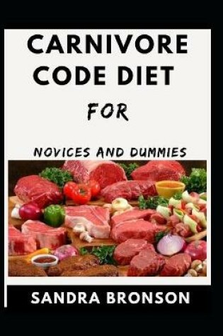 Cover of Carnivore Code Diet For Novice And Dummies