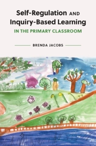 Cover of Self-Regulation and Inquiry-Based Learning in the Primary Classroom