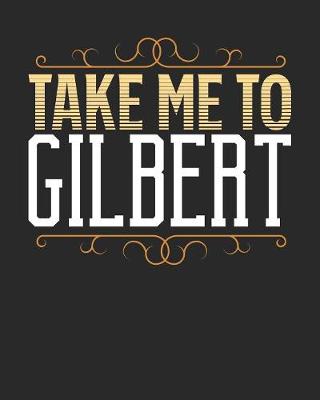 Book cover for Take Me To Gilbert