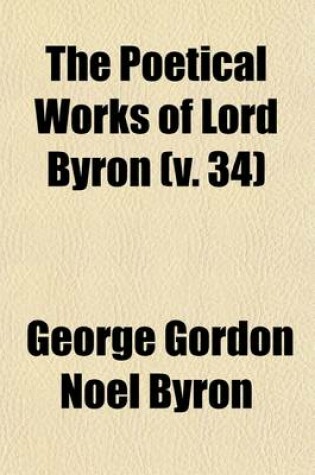 Cover of The Poetical Works of Lord Byron (Volume 34); In Ten Volumes
