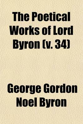 Book cover for The Poetical Works of Lord Byron (Volume 34); In Ten Volumes