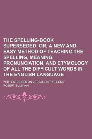 Cover of The Spelling-Book Superseded; With Exercises on Verbal Distinctions