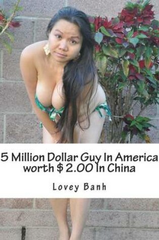 Cover of 5 Million Dollar Guy in America Worth $2.00 in China