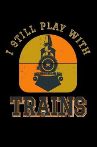 Cover of I Still Play With Trains