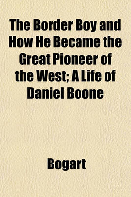 Book cover for The Border Boy and How He Became the Great Pioneer of the West; A Life of Daniel Boone